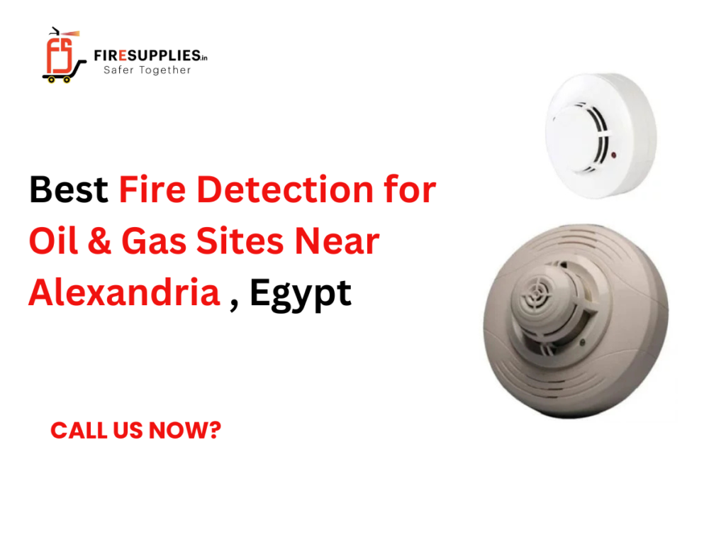 Best fire detection system for oil and gas sites near Alexandria Egypt with flame and gas monitoring solutions
